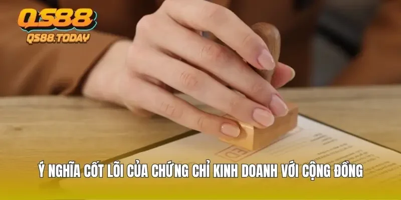 Ý nghĩa cốt lõi của chứng chỉ kinh doanh với cộng đồng